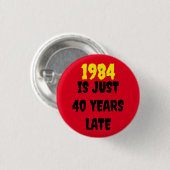 1984 IST NUR 40 JAHRE SPÄT BUTTON (Vorne & Hinten)