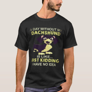 19 Ein Tag ohne meinen Dachshund ist wie Nur Spaß T-Shirt
