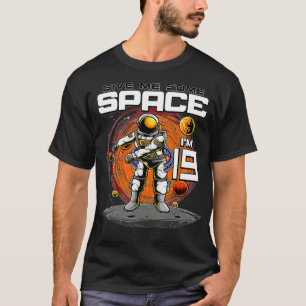 19. Geburtstag Astronaut geben mir etwas Platz ich T-Shirt