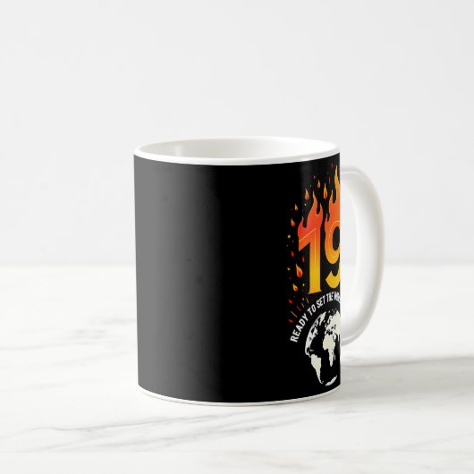 19th Birthday Gift_ Ready To Set The World On Fire Kaffeetasse (VorderseiteRechts)