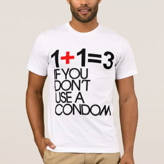 1+1=3, wenn Sie nicht ein Kondom benutzen T-Shirt