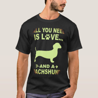 1 Alles was du brauchst ist Liebe und ein Dachshun T-Shirt