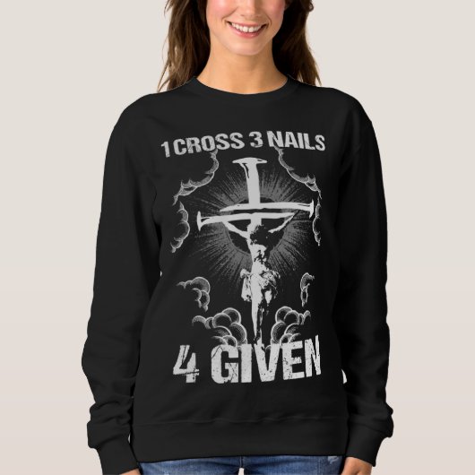 1 Cross 3 Nails 4 Given I Bible Verse Sweatshirt (Vorderseite)