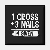 1 Cross + 3 Nails = 4 Given Tee _ Christian - Fait Magnet (Vorne)