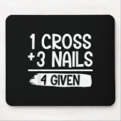 1 Cross + 3 Nails = 4 Given Tee _ Christian - Fait Mousepad (Vorne)