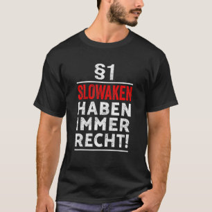 1 Die Slowakei hat immer Recht, wenn ich mir die S T-Shirt
