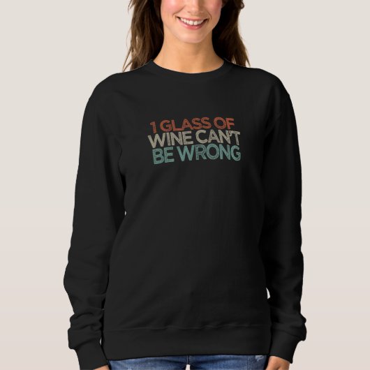 1 Glas Wein kann nicht falsch sein Sweatshirt (Vorderseite)