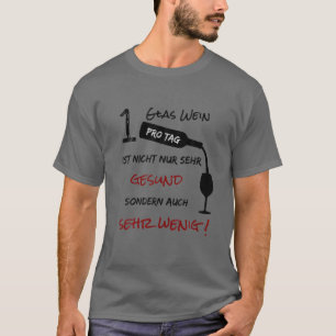 1 Glas Wein pro Tag ist nicht nur gesund, sondern T-Shirt