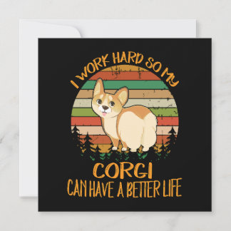 1 I Work Hard So My Corgi Can Have A Better Life Einladung