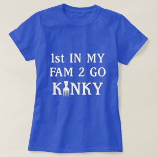 1. in meinem Fam to Go Kinky T - Shirt