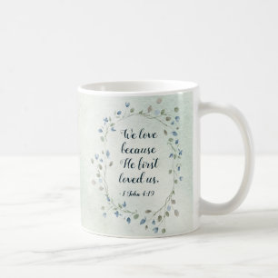 1 John 4:19 We love because He first loved us Kaffeetasse
