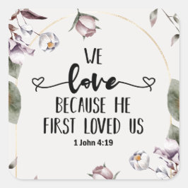 1 John 4:19 Wir Liebe, weil er uns zum ersten Mal  Quadratischer Aufkleber