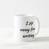 1 Klick weg vom Schreiben Kaffeetasse (VorderseiteRechts)