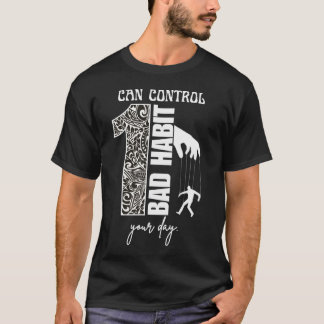 1 schlechte Angewohnheit kann Ihren Tag motivieren T-Shirt