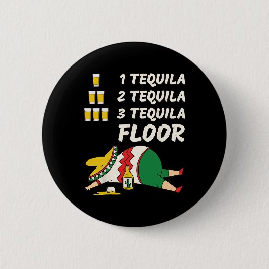 1 Tequila 2 Tequila 3 Tequila Floor - Funny Party Button (Vorderseite)