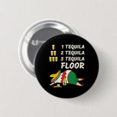 1 Tequila 2 Tequila 3 Tequila Floor - Funny Party Button (Vorne & Hinten)