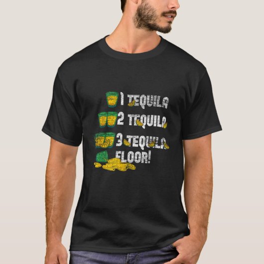 1 Tequila 2 Tequila 3 Tequila Floor T-Shirt (Vorderseite)