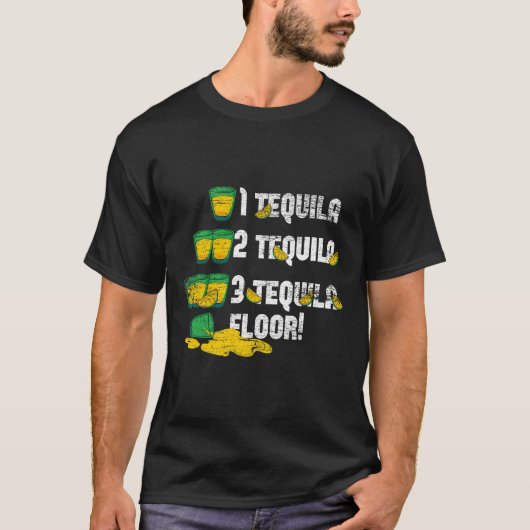 1 Tequila 2 Tequila 3 Tequila Floor T-Shirt (Vorderseite)