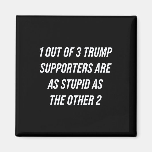 1 von 3 Trump-Unterstützern sind so dumm wie die o Magnet (Vorne)