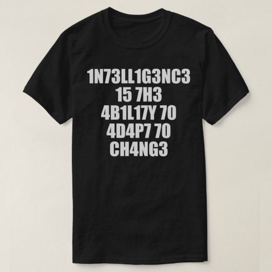 1n73ll1g3nc3 15 7h3 4b1l17y 70 4d4p7 70 ch4ng3  T-Shirt (Design vorne)