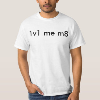 1v1 ich m8 T-Shirt