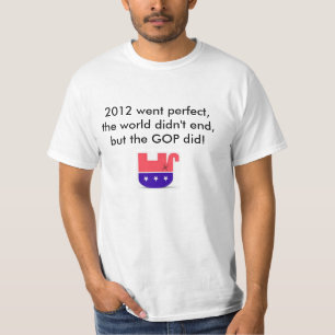 2012 gingen perfekt, beendete Welt nicht, aber GOP T-Shirt