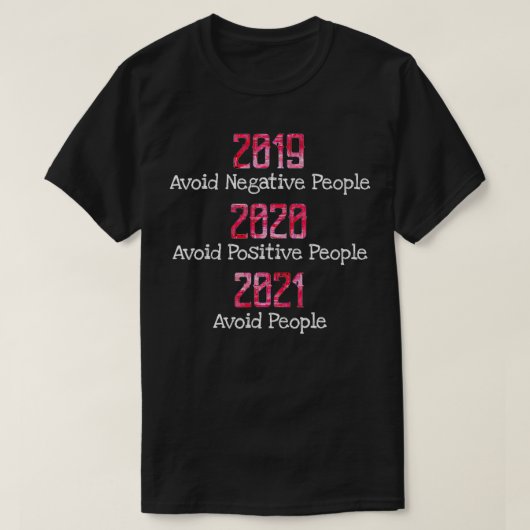 2019 Negative People vermeiden 2020 Positive 2021 T-Shirt (Design vorne)