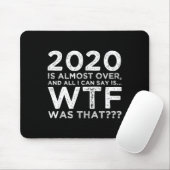 2020 Is Almost Over Wtf Was That_ Funny New Year's Mousepad (Mit Mouse)