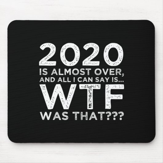 2020 Is Almost Over Wtf Was That_ Funny New Year's Mousepad (Vorne)