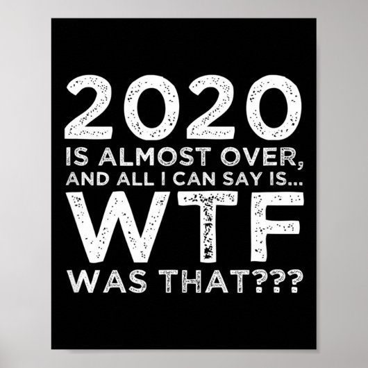 2020 Is Almost Over Wtf Was That_ Funny New Year's Poster (Vorne)