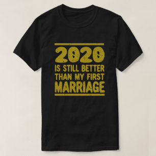 2020 ist immer noch besser als meine erste Ehe Vin T-Shirt