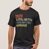 2020 ist immer noch besser als meine erste Ehe Vin T-Shirt (Vorderseite)