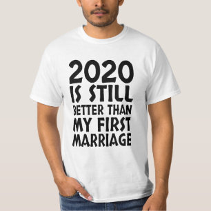 2020 ist noch besser als meine erste Ehe T-Shirt