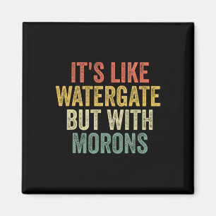 2020 It&#';s wie Watergate, aber mit Morons Anti T Magnet