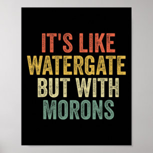 2020 It&#';s wie Watergate, aber mit Morons Anti T Poster