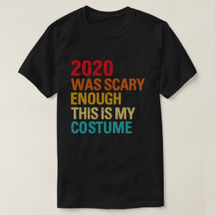 2020 war Beängstigend genug, das ist mein Kostüm T-Shirt
