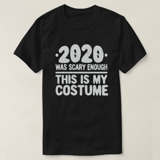 2020 war Beängstigend genug, das ist mein Kostüm T-Shirt (Design vorne)