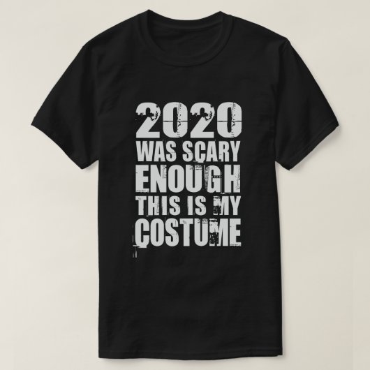 2020 war Beängstigend genug, das ist mein Kostüm T-Shirt (Design vorne)