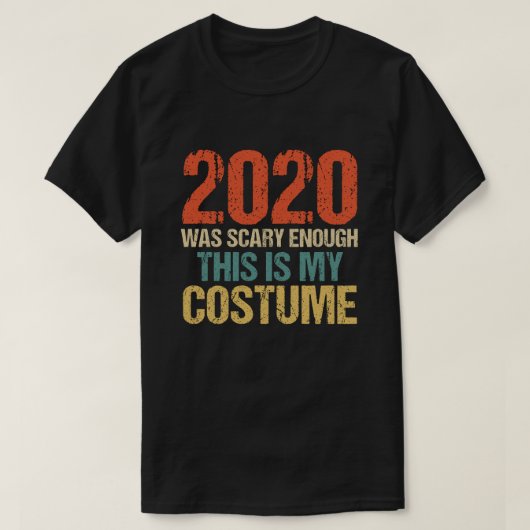 2020 war Beängstigend genug, das ist mein Kostüm T-Shirt (Design vorne)
