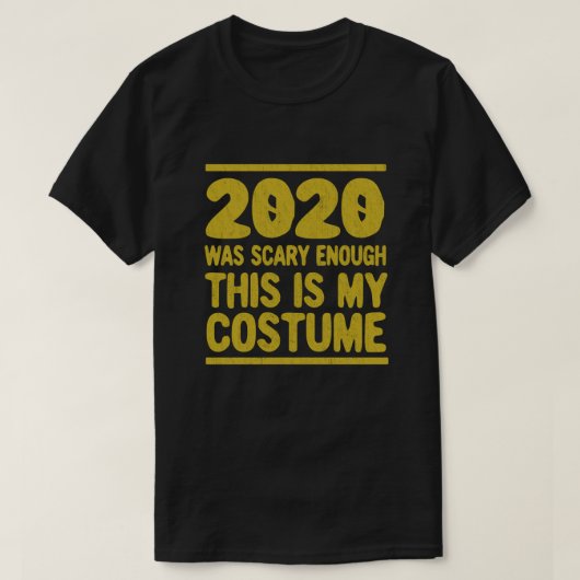 2020 war Beängstigend genug, das ist mein Kostüm T-Shirt (Design vorne)