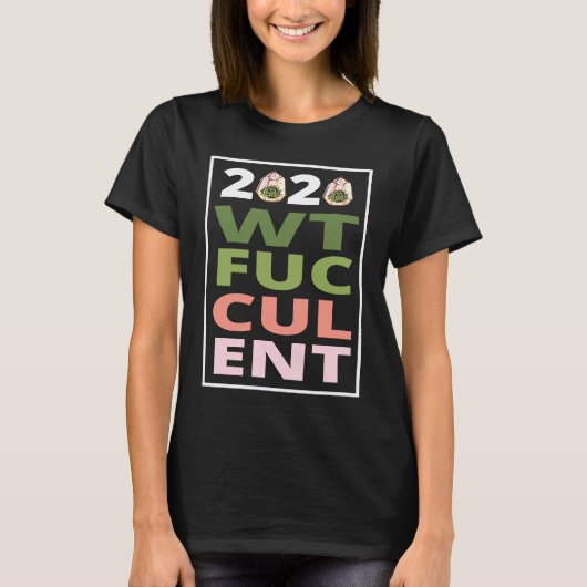 2020 What The Fucculent Cactus Succulents   Garden T-Shirt (Vorderseite)