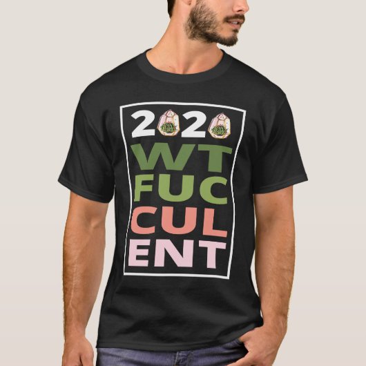 2020 What The Fucculent Cactus Succulents Garden T-Shirt (Vorderseite)