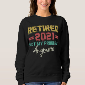 2021 nicht mein Problem wieder müde noch mehr lust Sweatshirt