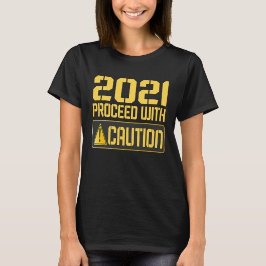 2021 Proceed With Caution 2020 Warning Sign Man Wo T-Shirt (Vorderseite)
