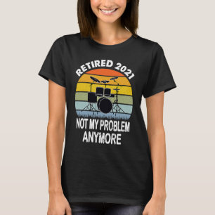 2021 Ruhestand Nicht Mein Problem Drums Schlagzeug T-Shirt