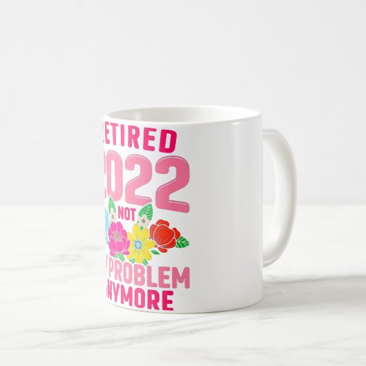 2022 erledigt, nicht mein Problem mehr Lehrerin Re Kaffeetasse (VorderseiteRechts)