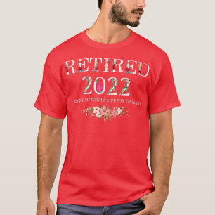 2022 habe ich mein ganzes Leben dafür gearbeitet  T-Shirt