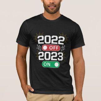 2022 is off and 2023 is on now Goodbye 2022 T-Shirt