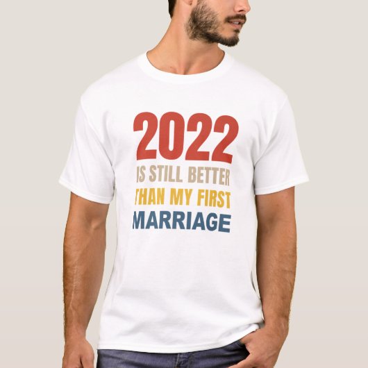 2022 ist noch besser als meine erste Ehe T-Shirt (Vorderseite)