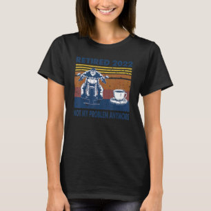 2022 müde nicht mein Problem mehr Motorrad und T-Shirt
